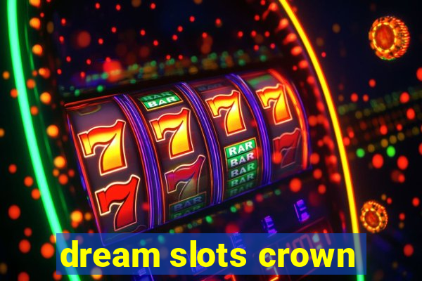 dream slots crown