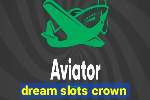 dream slots crown