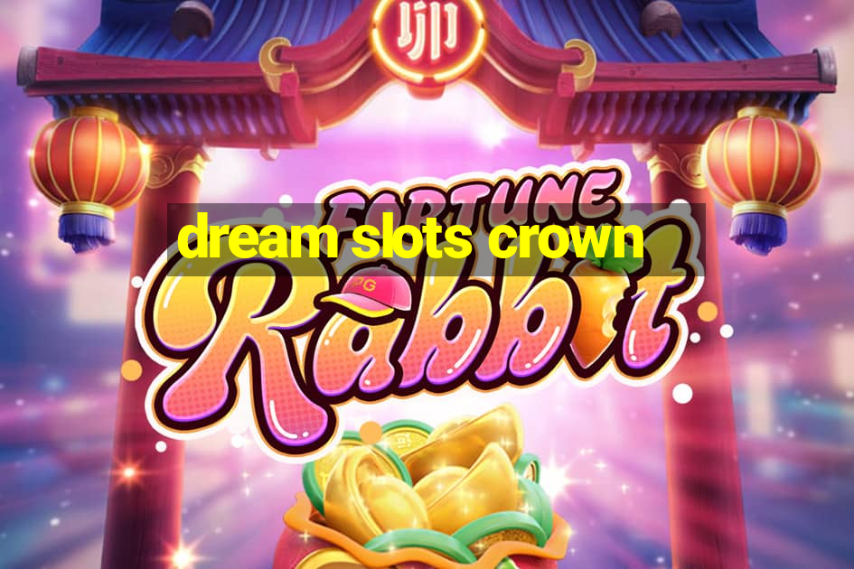 dream slots crown