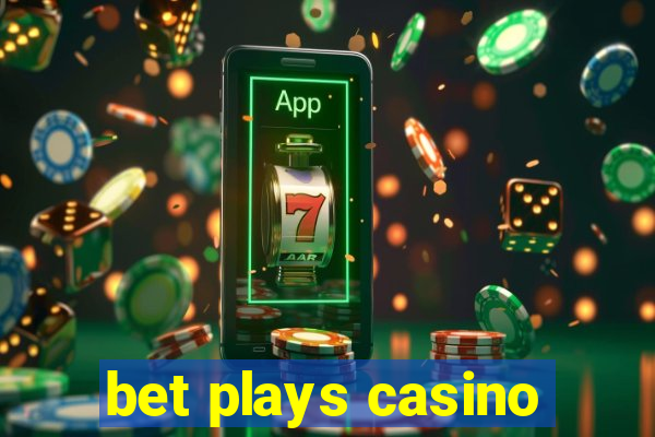 bet plays casino