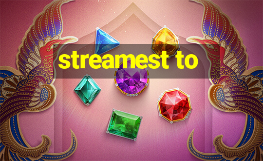 streamest to