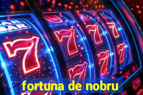 fortuna de nobru