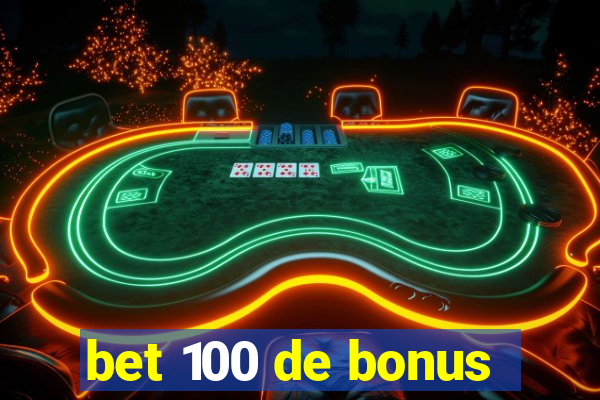 bet 100 de bonus