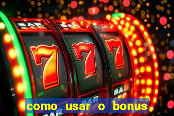 como usar o bonus no vai de bet