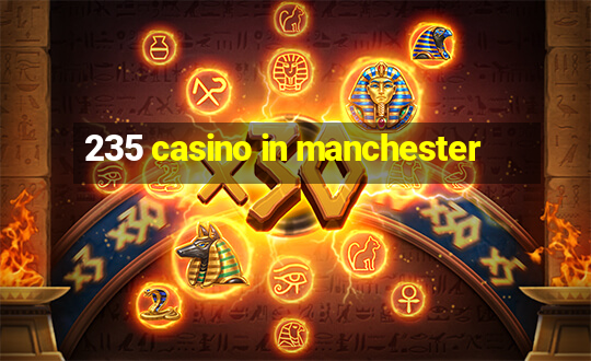 235 casino in manchester