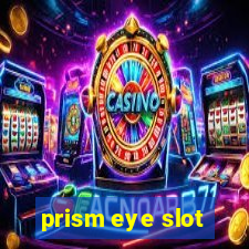 prism eye slot