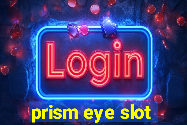 prism eye slot