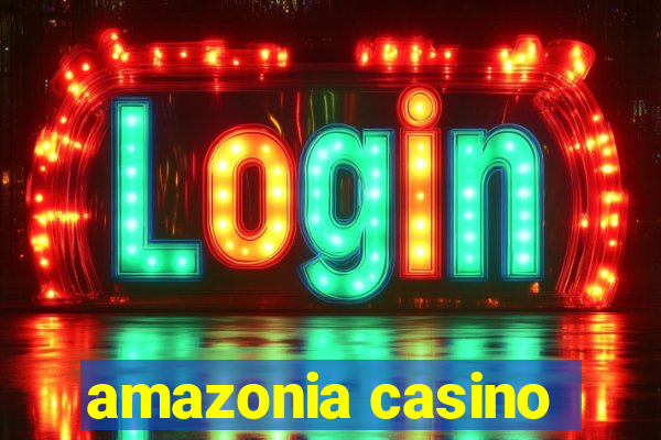 amazonia casino