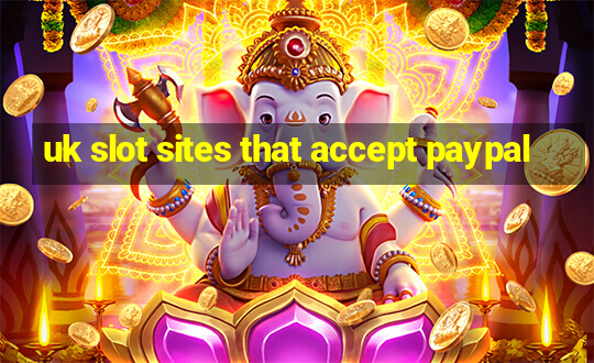 uk slot sites that accept paypal