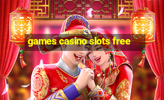 games casino slots free