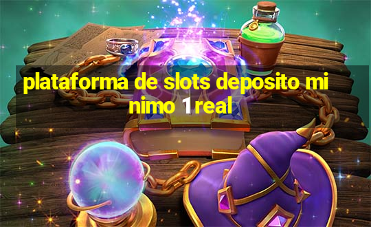 plataforma de slots deposito minimo 1 real