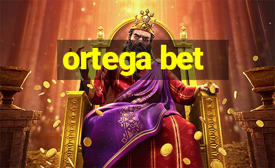 ortega bet