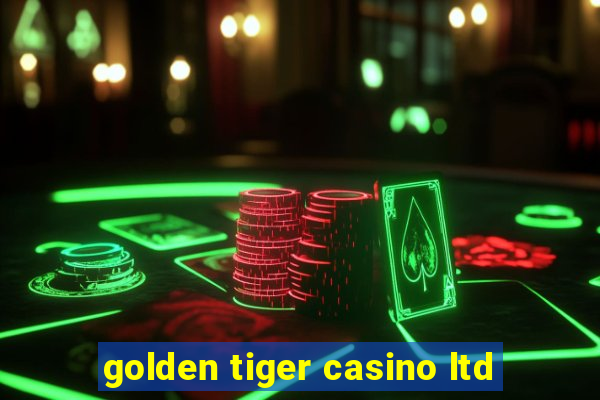 golden tiger casino ltd