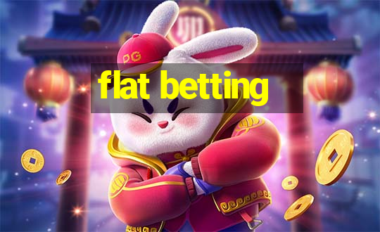 flat betting