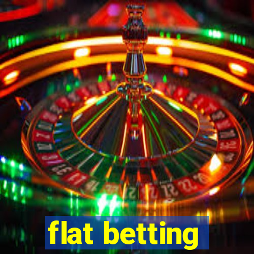 flat betting