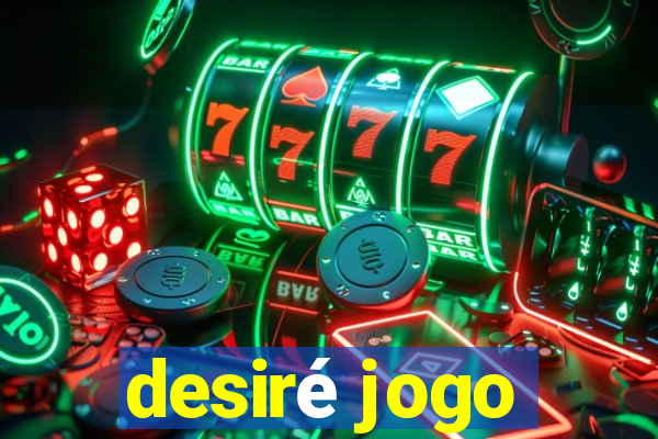 desiré jogo