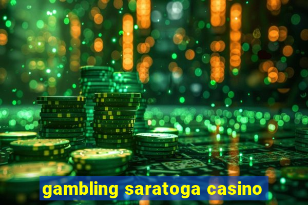 gambling saratoga casino