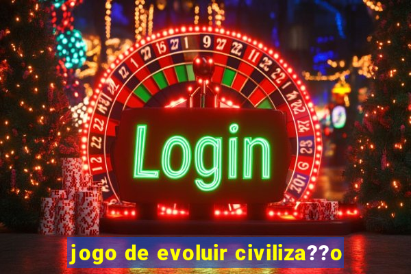 jogo de evoluir civiliza??o