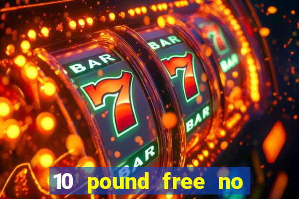 10 pound free no deposit casino uk