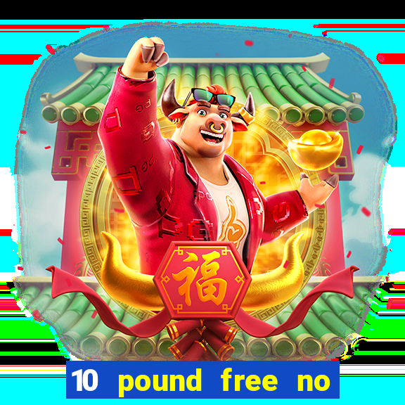 10 pound free no deposit casino uk