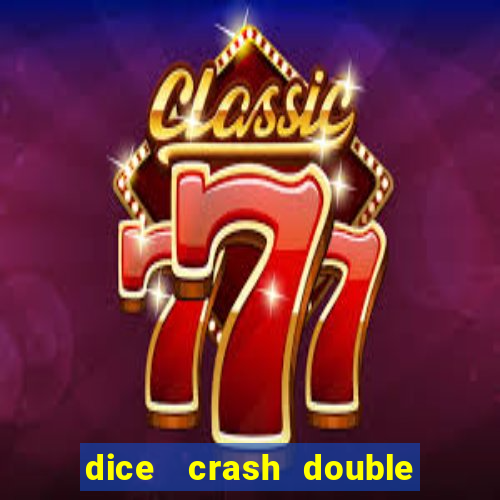 dice   crash  double