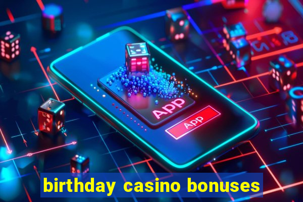 birthday casino bonuses