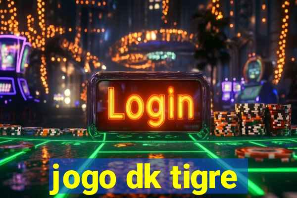 jogo dk tigre