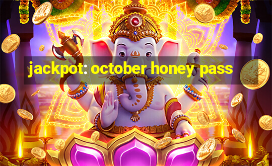 jackpot: october honey pass