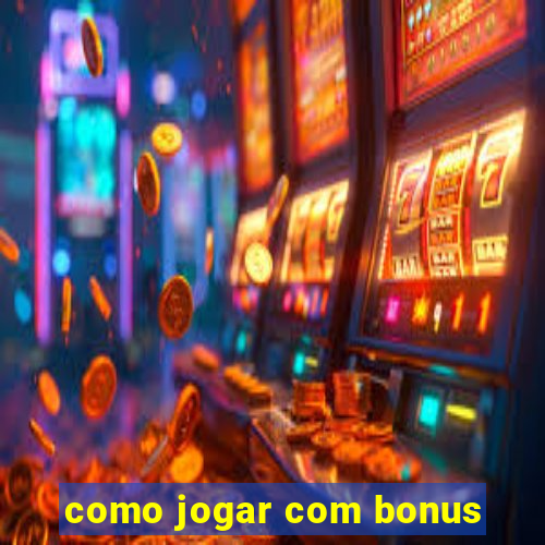 como jogar com bonus