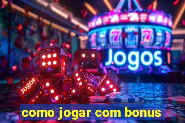 como jogar com bonus