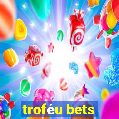 troféu bets