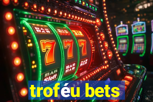 troféu bets