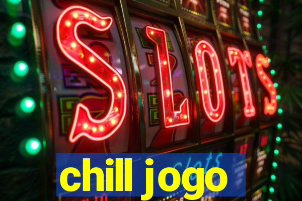 chill jogo