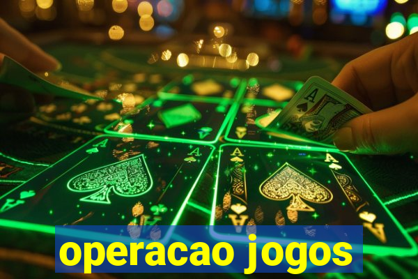 operacao jogos