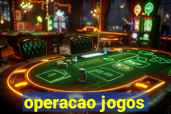 operacao jogos