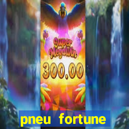 pneu fortune fsr-303 é bom