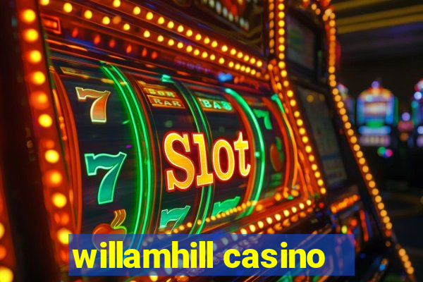 willamhill casino