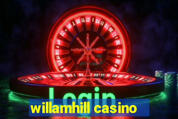 willamhill casino