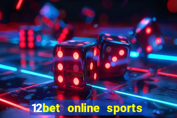 12bet online sports betting live football betting and casino