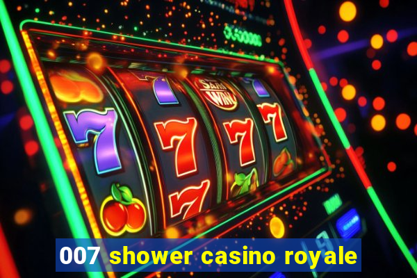 007 shower casino royale