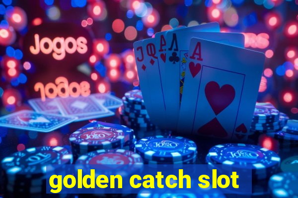 golden catch slot