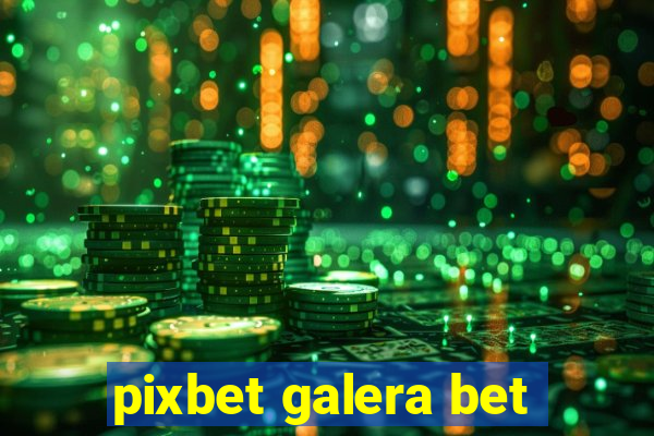 pixbet galera bet