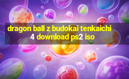 dragon ball z budokai tenkaichi 4 download ps2 iso