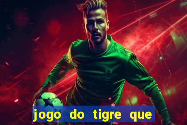 jogo do tigre que da b么nus no cadastro