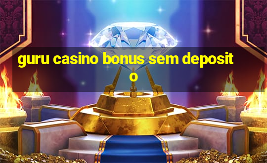 guru casino bonus sem deposito