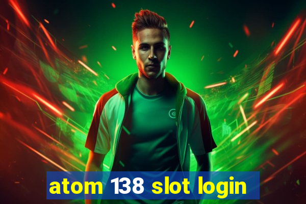 atom 138 slot login