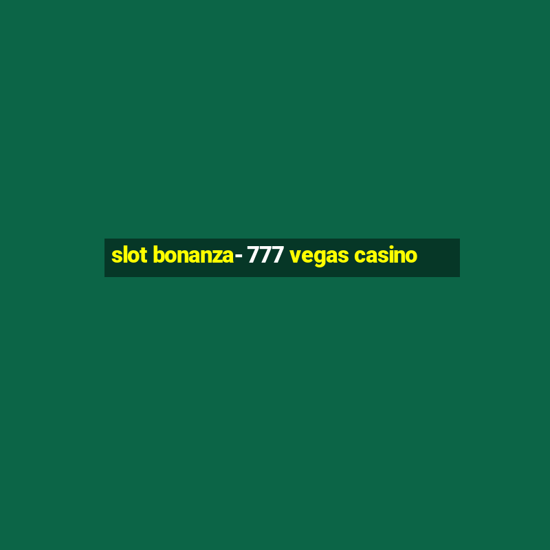 slot bonanza- 777 vegas casino