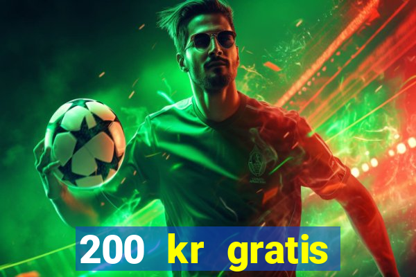 200 kr gratis casino bonus