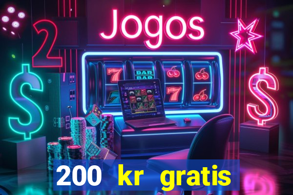 200 kr gratis casino bonus