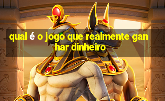 qual é o jogo que realmente ganhar dinheiro